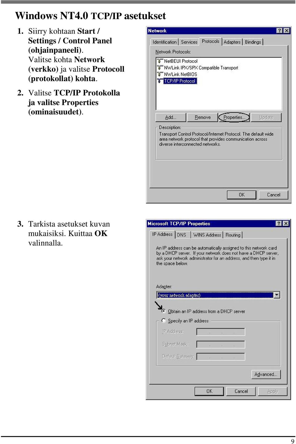 Valitse kohta Network (verkko) ja valitse Protocoll (protokollat) kohta. 2.