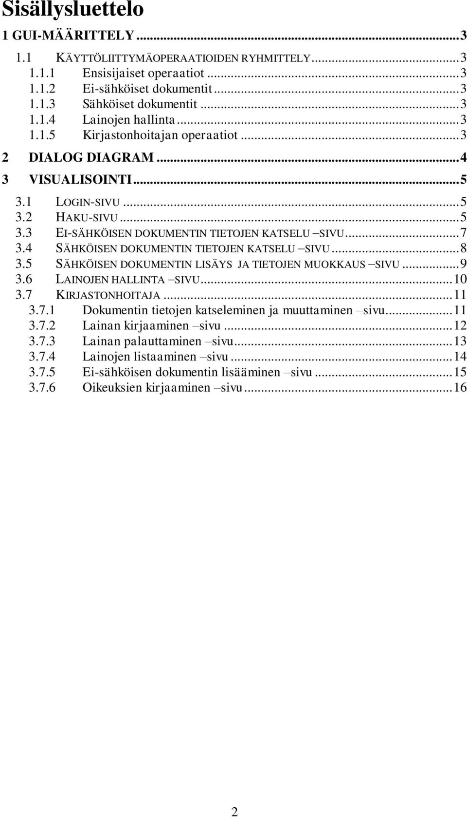 4 SÄHKÖISEN DOKUMENTIN TIETOJEN KATSELU SIVU... 8 3.5 SÄHKÖISEN DOKUMENTIN LISÄYS JA TIETOJEN MUOKKAUS SIVU... 9 3.6 LAINOJEN HALLINTA SIVU... 10 3.7 