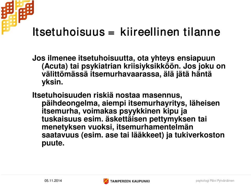 Itsetuhoisuuden riskiä nostaa masennus, päihdeongelma, aiempi itsemurhayritys, läheisen itsemurha, voimakas