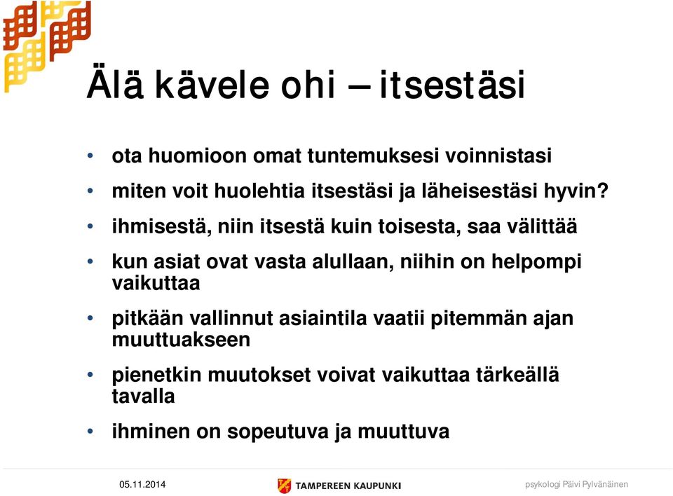 ihmisestä, niin itsestä kuin toisesta, saa välittää kun asiat ovat vasta alullaan, niihin on