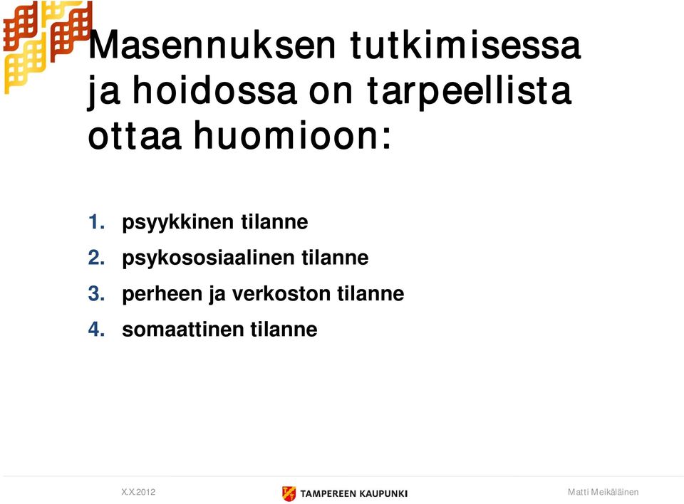 psyykkinen tilanne 2. psykososiaalinen tilanne 3.