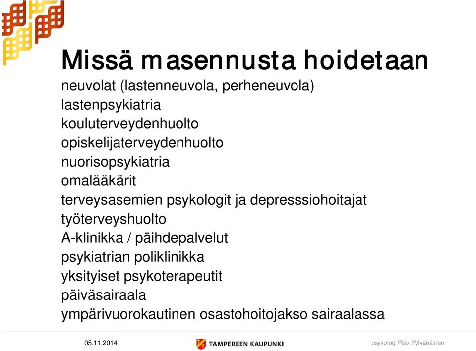 psykologit ja depresssiohoitajat työterveyshuolto A-klinikka / päihdepalvelut psykiatrian