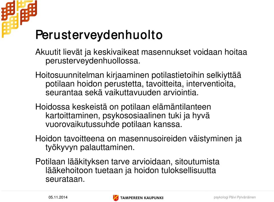 arviointia. Hoidossa keskeistä on potilaan elämäntilanteen kartoittaminen, psykososiaalinen tuki ja hyvä vuorovaikutussuhde potilaan kanssa.