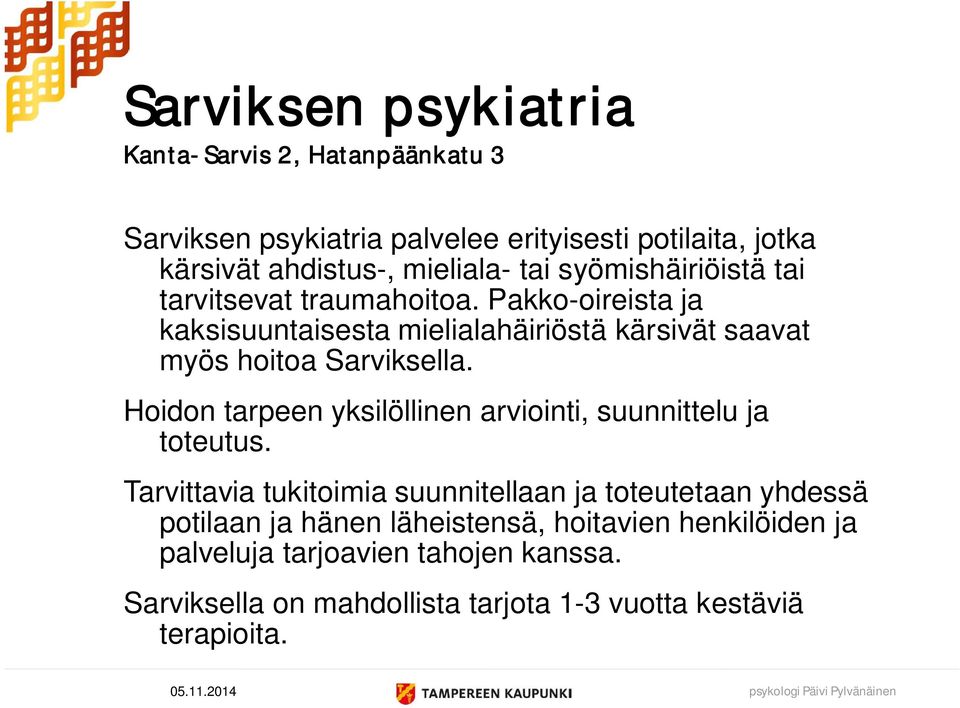 Pakko-oireista ja kaksisuuntaisesta mielialahäiriöstä kärsivät saavat myös hoitoa Sarviksella.