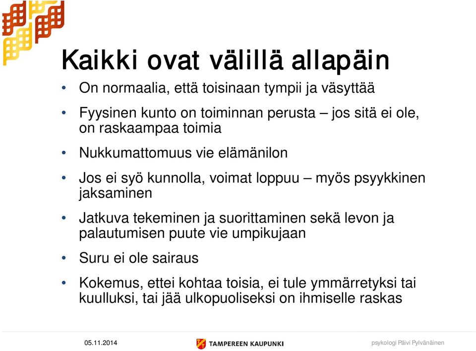 psyykkinen jaksaminen Jatkuva tekeminen ja suorittaminen sekä levon ja palautumisen puute vie umpikujaan Suru ei