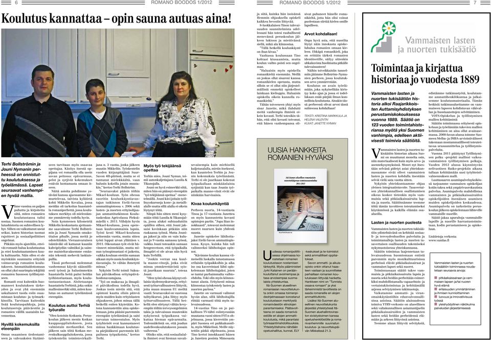 Siihen on vaikuttanut useat seikat, kuten historian tuomat rajoitteet ja sosiaalipoliittiset ongelmat.