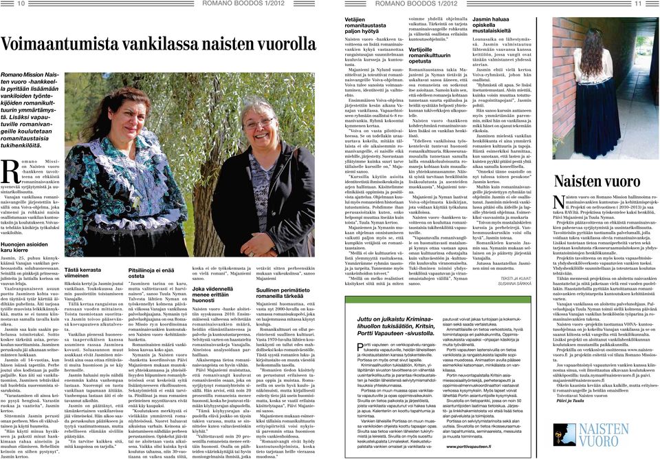 Romano Mission Naisten vuoro -hankkeen tavoitteena on ehkäistä romaninaisvankien syvenevää syrjäytymistä ja uusintarikollisuutta.