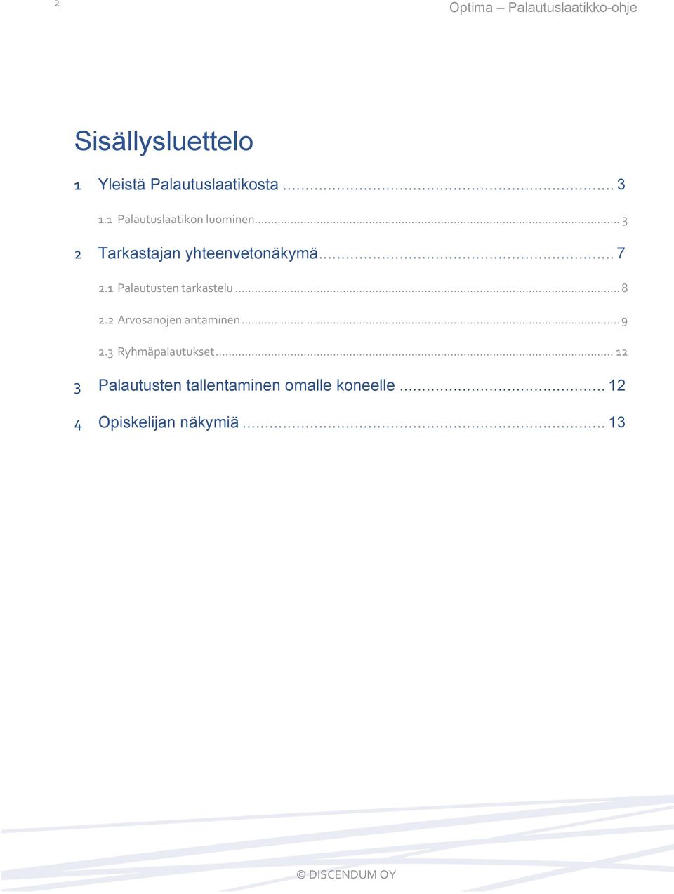 1 Palautusten tarkastelu... 8 2.2 Arvosanojen antaminen... 9 2.