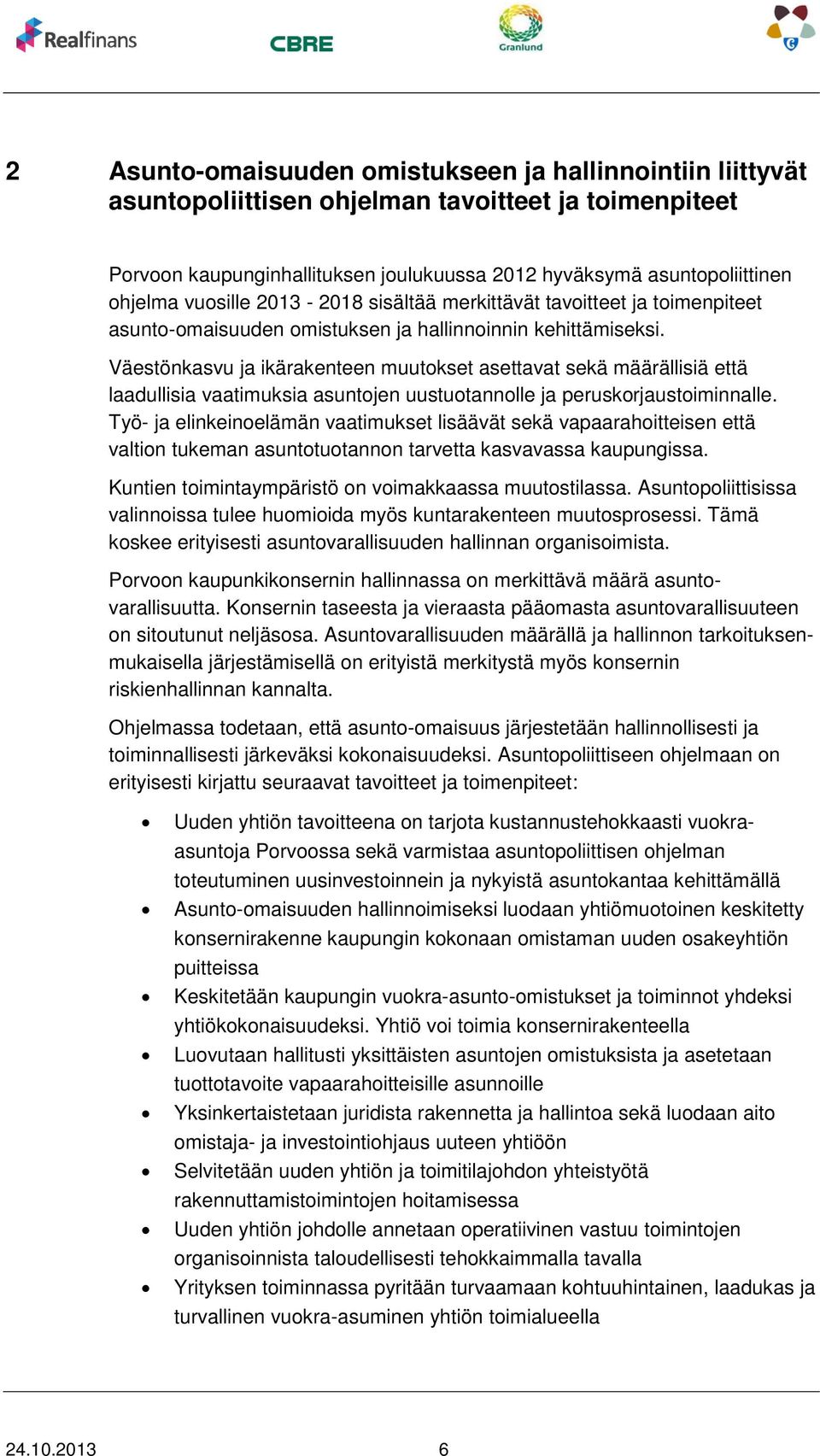 Väestönkasvu ja ikärakenteen muutokset asettavat sekä määrällisiä että laadullisia vaatimuksia asuntojen uustuotannolle ja peruskorjaustoiminnalle.