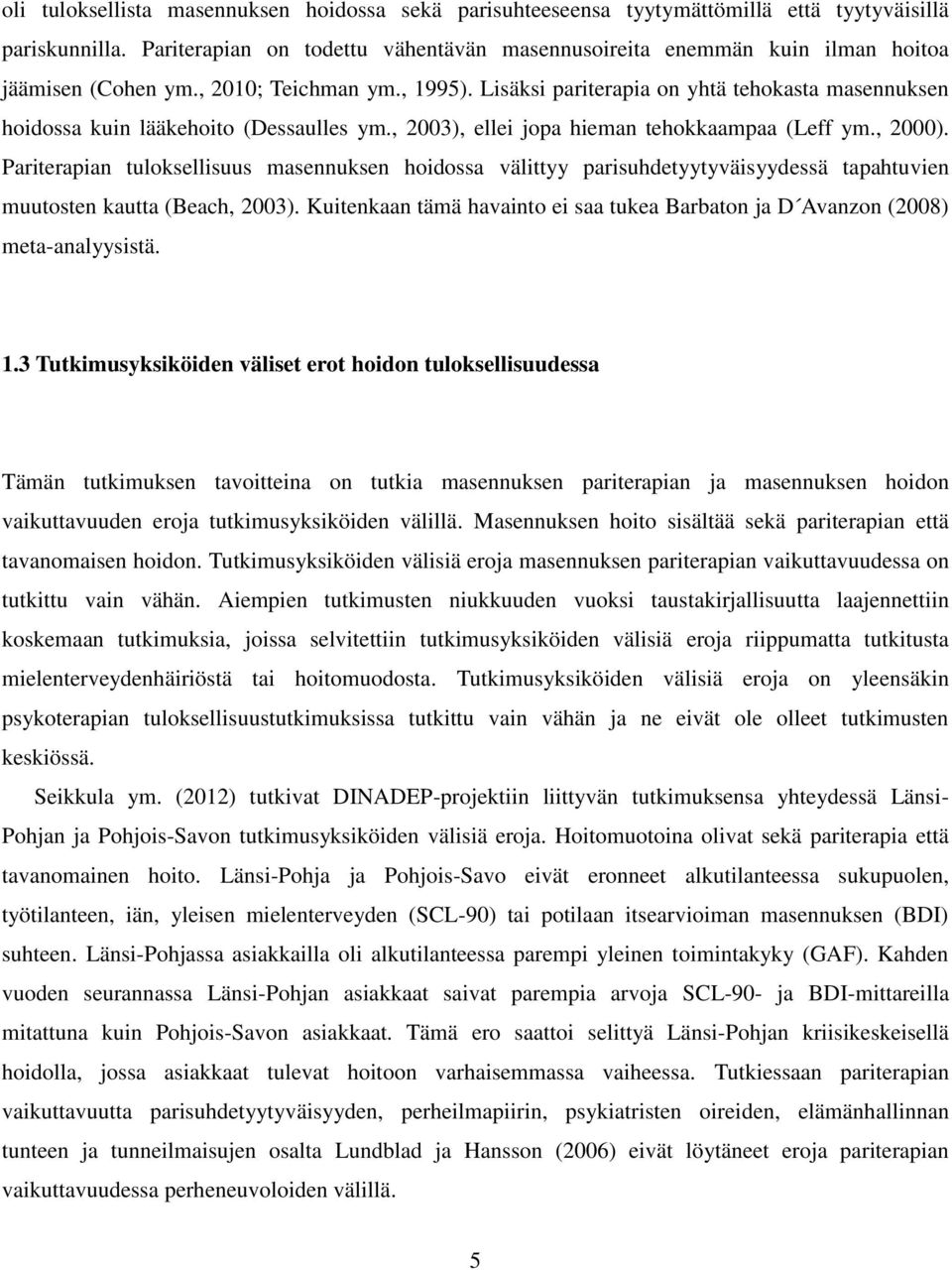 Lisäksi pariterapia on yhtä tehokasta masennuksen hoidossa kuin lääkehoito (Dessaulles ym., 2003), ellei jopa hieman tehokkaampaa (Leff ym., 2000).