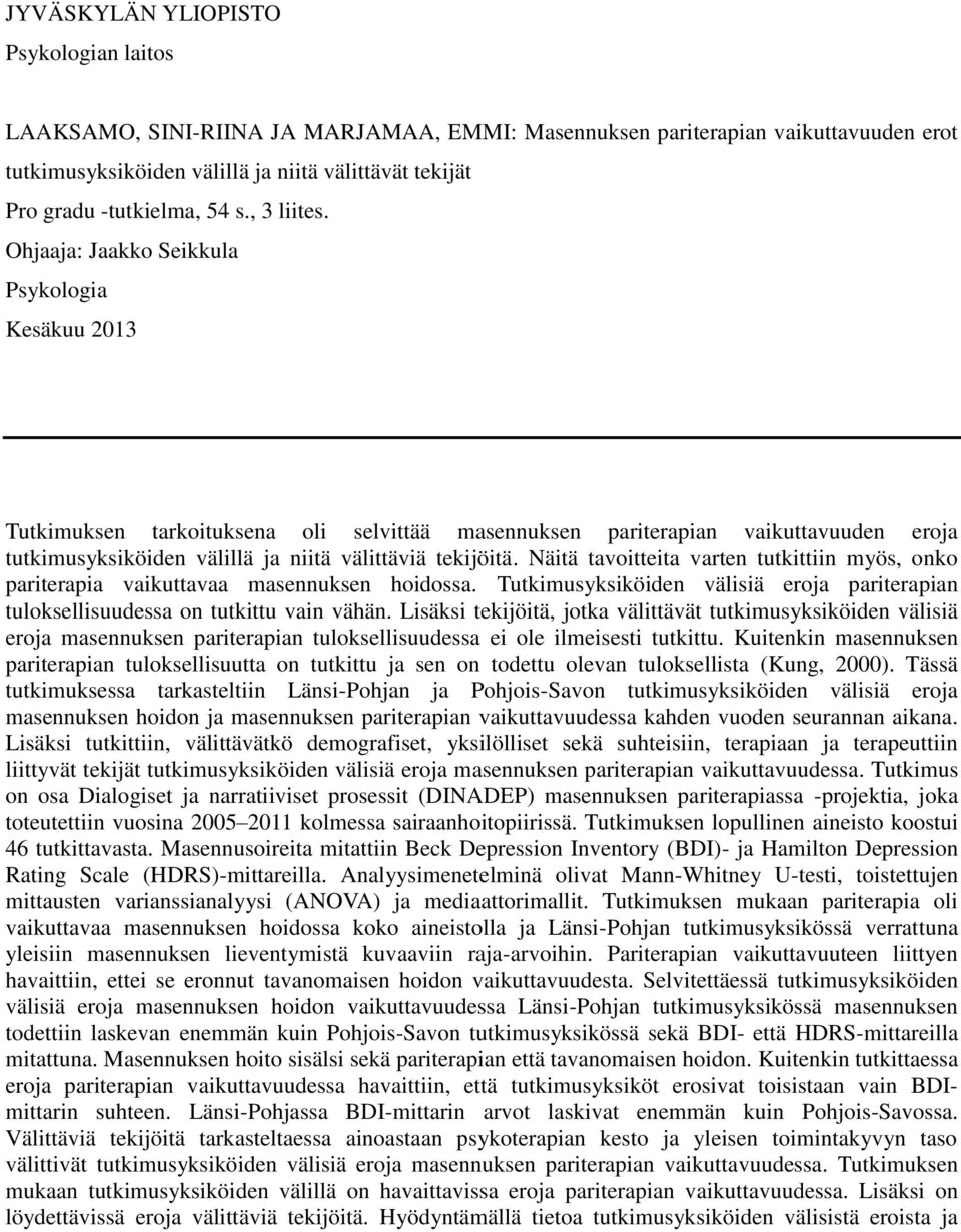 Ohjaaja: Jaakko Seikkula Psykologia Kesäkuu 2013 Tutkimuksen tarkoituksena oli selvittää masennuksen pariterapian vaikuttavuuden eroja tutkimusyksiköiden välillä ja niitä välittäviä tekijöitä.