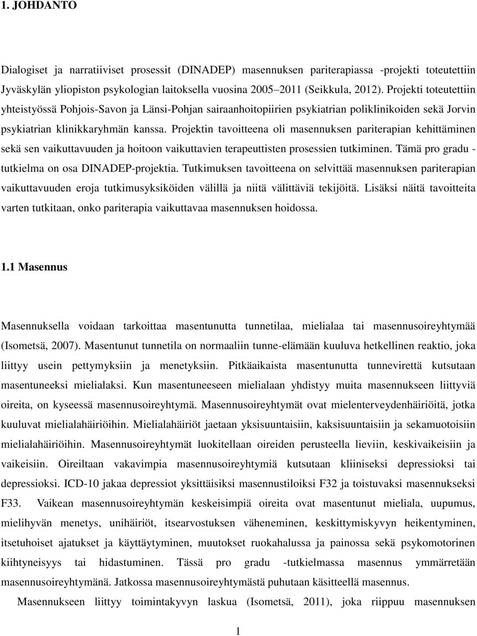 Projektin tavoitteena oli masennuksen pariterapian kehittäminen sekä sen vaikuttavuuden ja hoitoon vaikuttavien terapeuttisten prosessien tutkiminen.