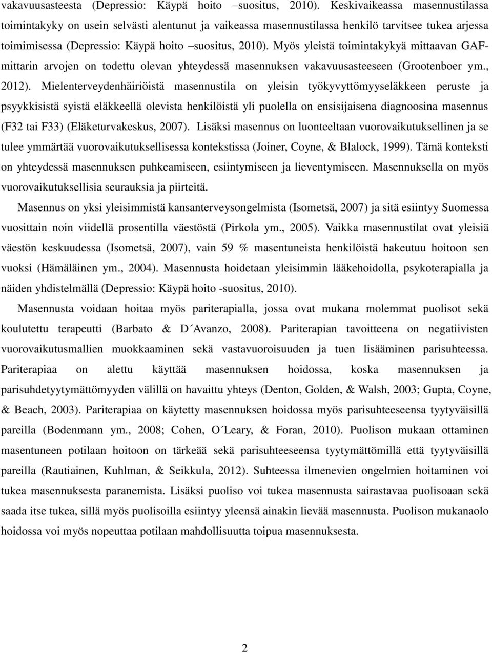 Myös yleistä toimintakykyä mittaavan GAFmittarin arvojen on todettu olevan yhteydessä masennuksen vakavuusasteeseen (Grootenboer ym., 2012).