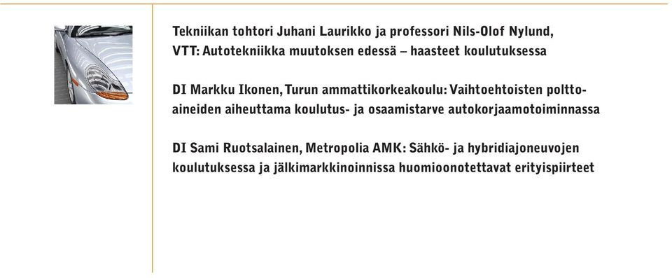 aiheuttama koulutus- ja osaamistarve autokorjaamotoiminnassa DI Sami Ruotsalainen, Metropolia AMK: Sähkö-