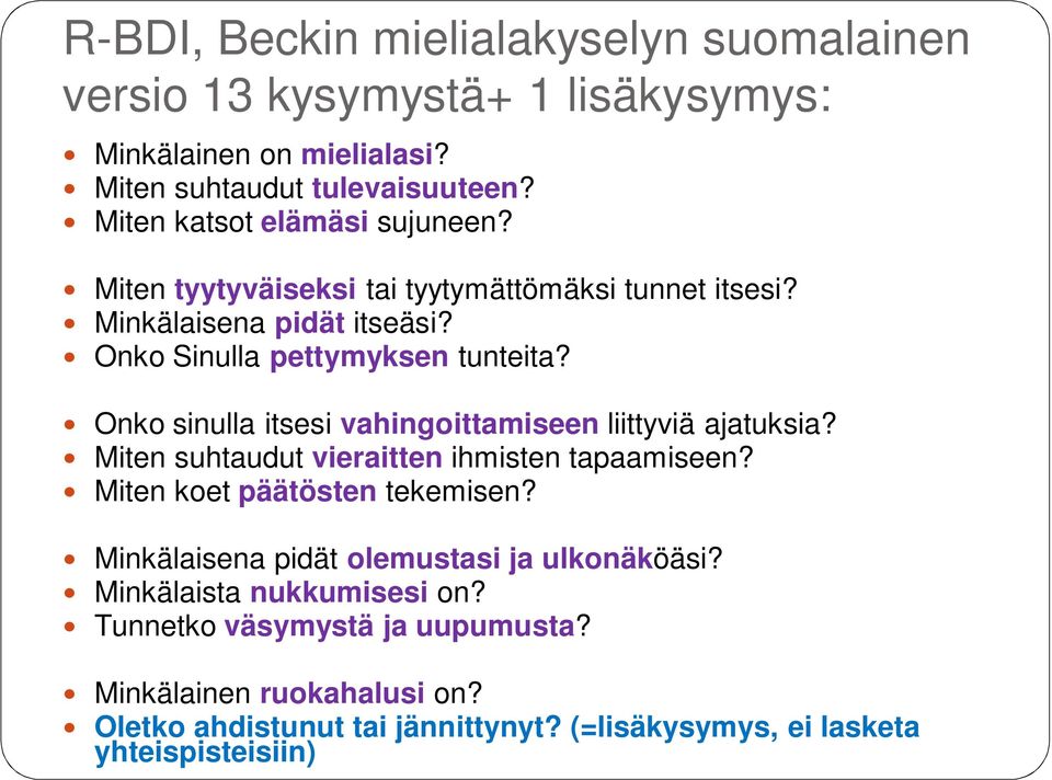 Onko sinulla itsesi vahingoittamiseen liittyviä ajatuksia? Miten suhtaudut vieraitten ihmisten tapaamiseen? Miten koet päätösten tekemisen?