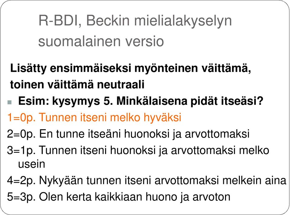 Tunnen itseni melko hyväksi 2=0p. En tunne itseäni huonoksi ja arvottomaksi 3=1p.