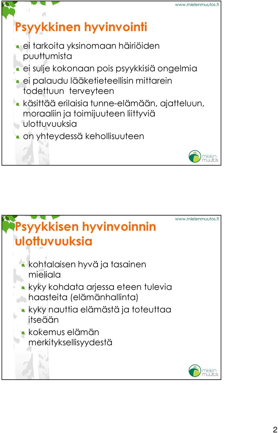 liittyviä ulottuvuuksia on yhteydessä kehollisuuteen Psyykkisen hyvinvoinnin ulottuvuuksia kohtalaisen hyvä ja tasainen mieliala