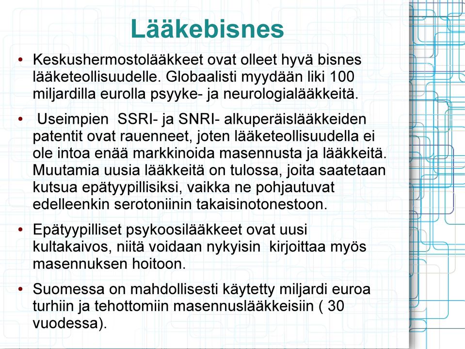 Muutamia uusia lääkkeitä on tulossa, joita saatetaan kutsua epätyypillisiksi, vaikka ne pohjautuvat edelleenkin serotoniinin takaisinotonestoon.