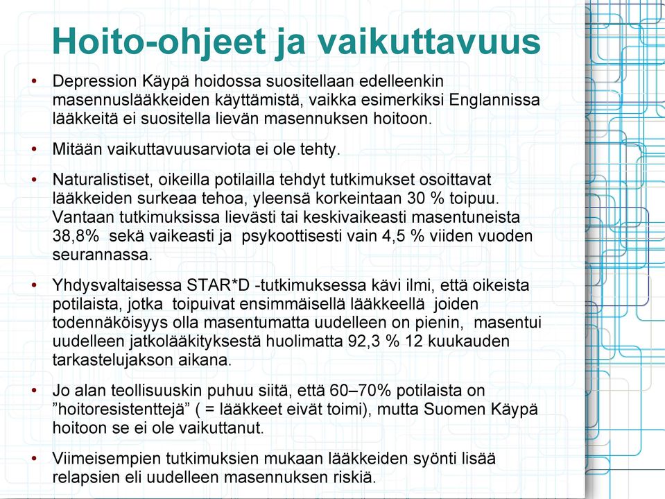 Vantaan tutkimuksissa lievästi tai keskivaikeasti masentuneista 38,8% sekä vaikeasti ja psykoottisesti vain 4,5 % viiden vuoden seurannassa.