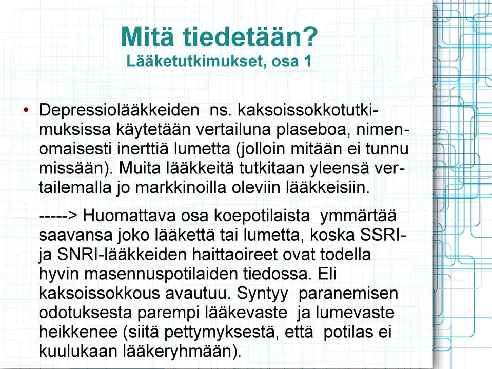 Muita lääkkeitä tutkitaan yleensä vertailemalla jo markkinoilla oleviin lääkkeisiin.