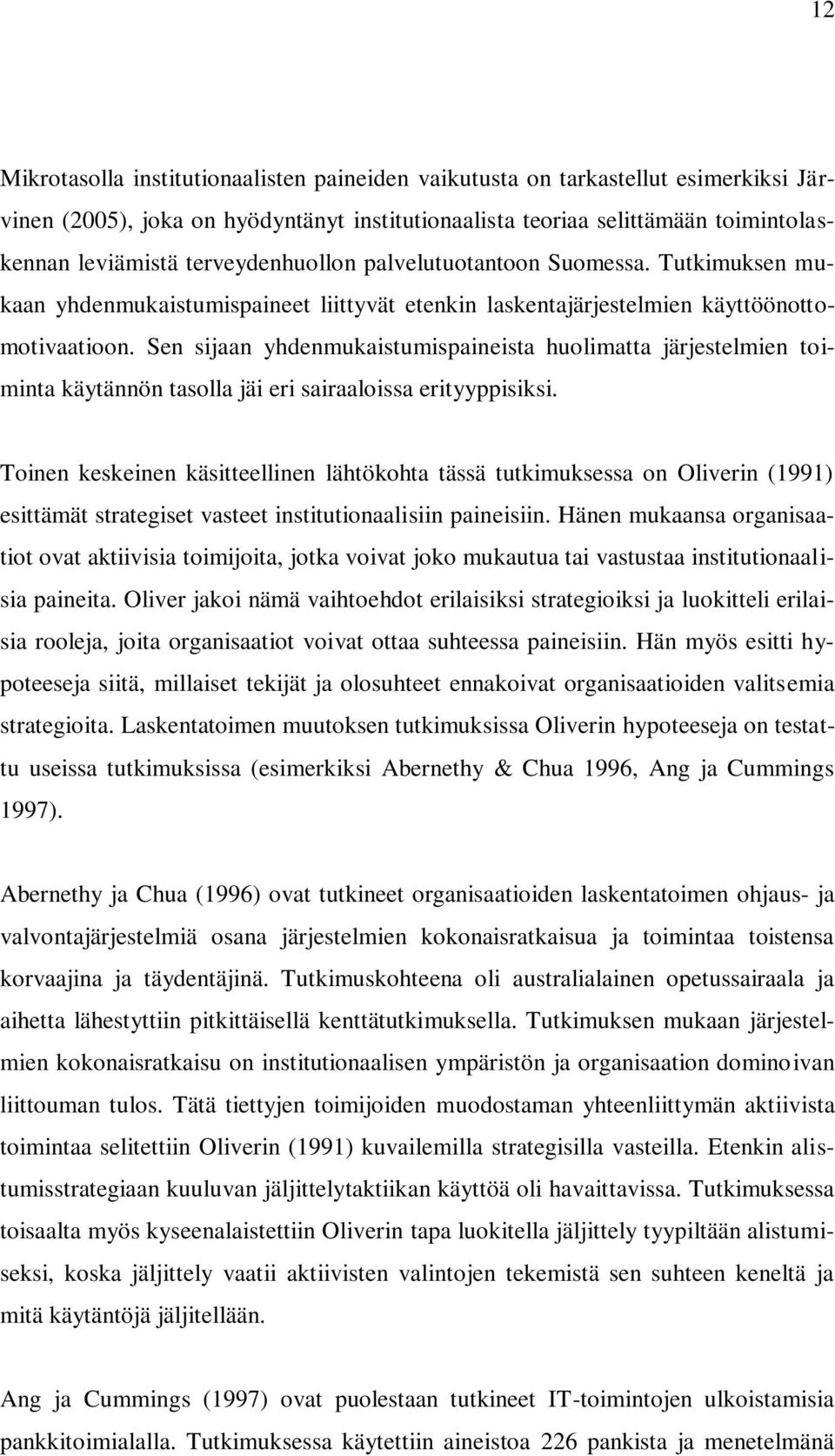 Sen sijaan yhdenmukaistumispaineista huolimatta järjestelmien toiminta käytännön tasolla jäi eri sairaaloissa erityyppisiksi.