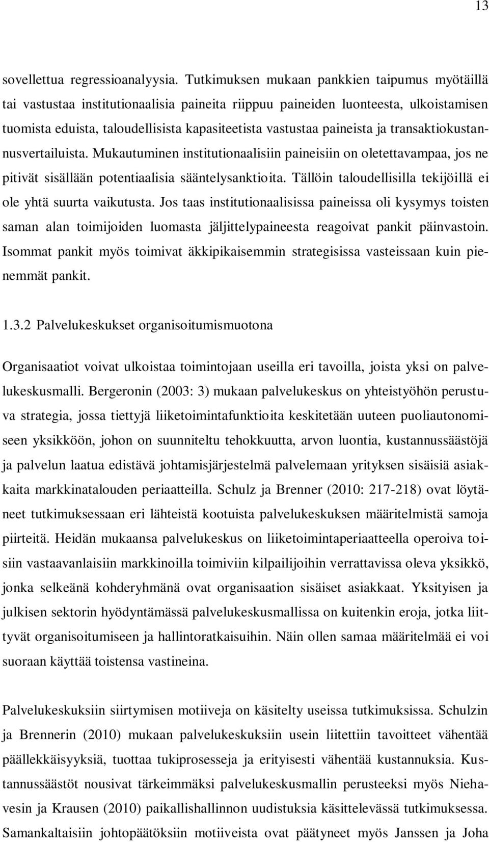 paineista ja transaktiokustannusvertailuista. Mukautuminen institutionaalisiin paineisiin on oletettavampaa, jos ne pitivät sisällään potentiaalisia sääntelysanktioita.