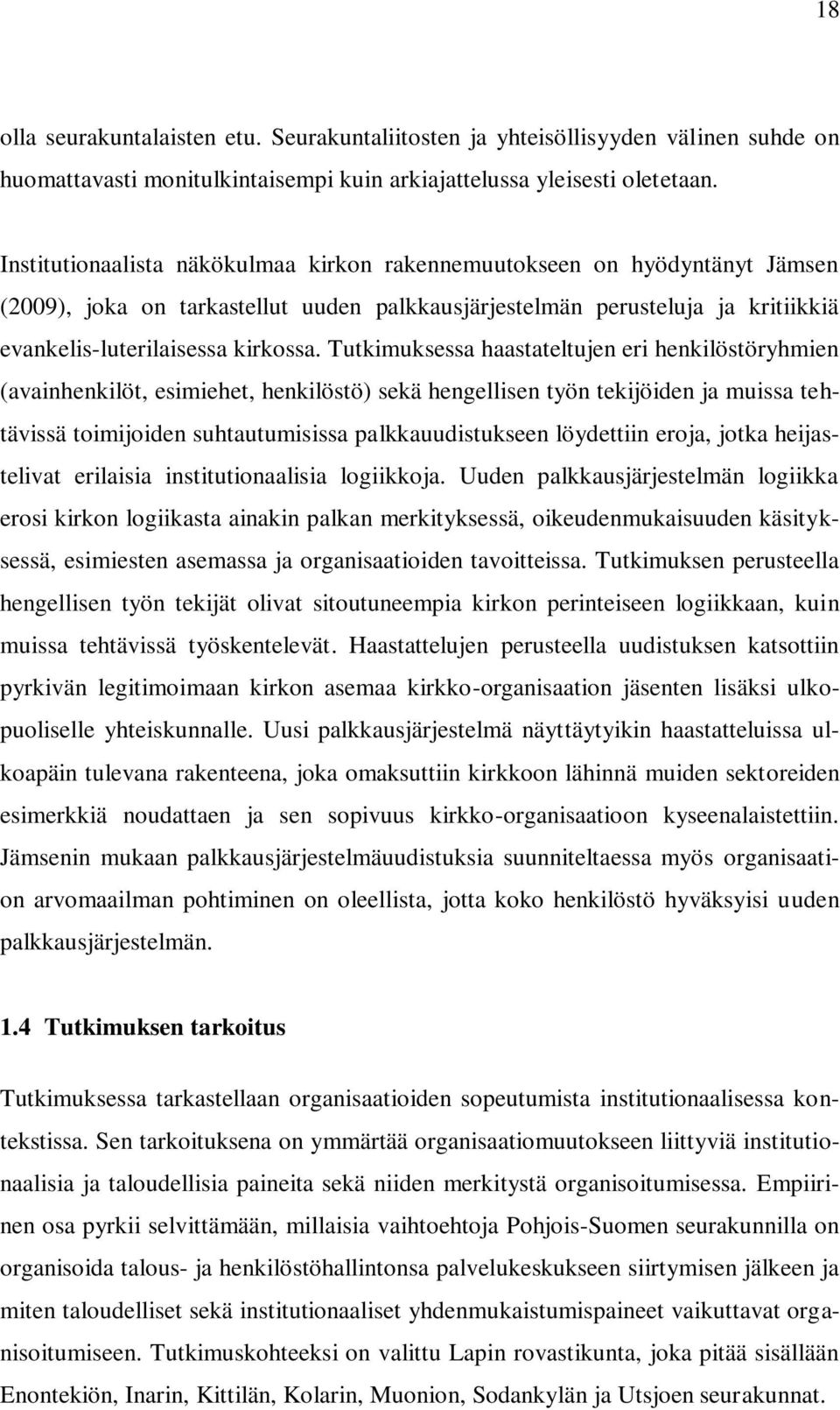 Tutkimuksessa haastateltujen eri henkilöstöryhmien (avainhenkilöt, esimiehet, henkilöstö) sekä hengellisen työn tekijöiden ja muissa tehtävissä toimijoiden suhtautumisissa palkkauudistukseen