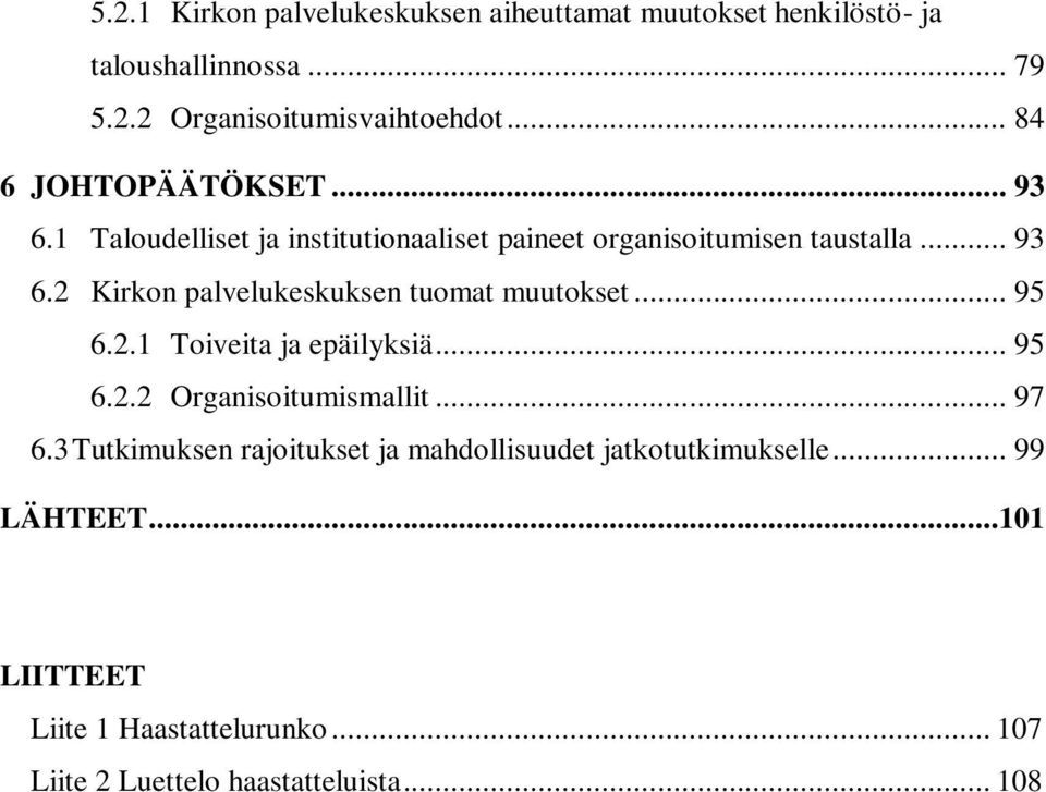 .. 95 6.2.1 Toiveita ja epäilyksiä... 95 6.2.2 Organisoitumismallit... 97 6.