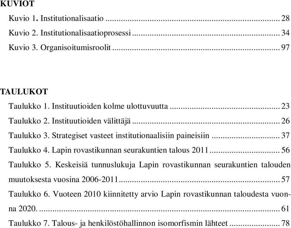 .. 37 Taulukko 4. Lapin rovastikunnan seurakuntien talous 2011... 56 Taulukko 5.