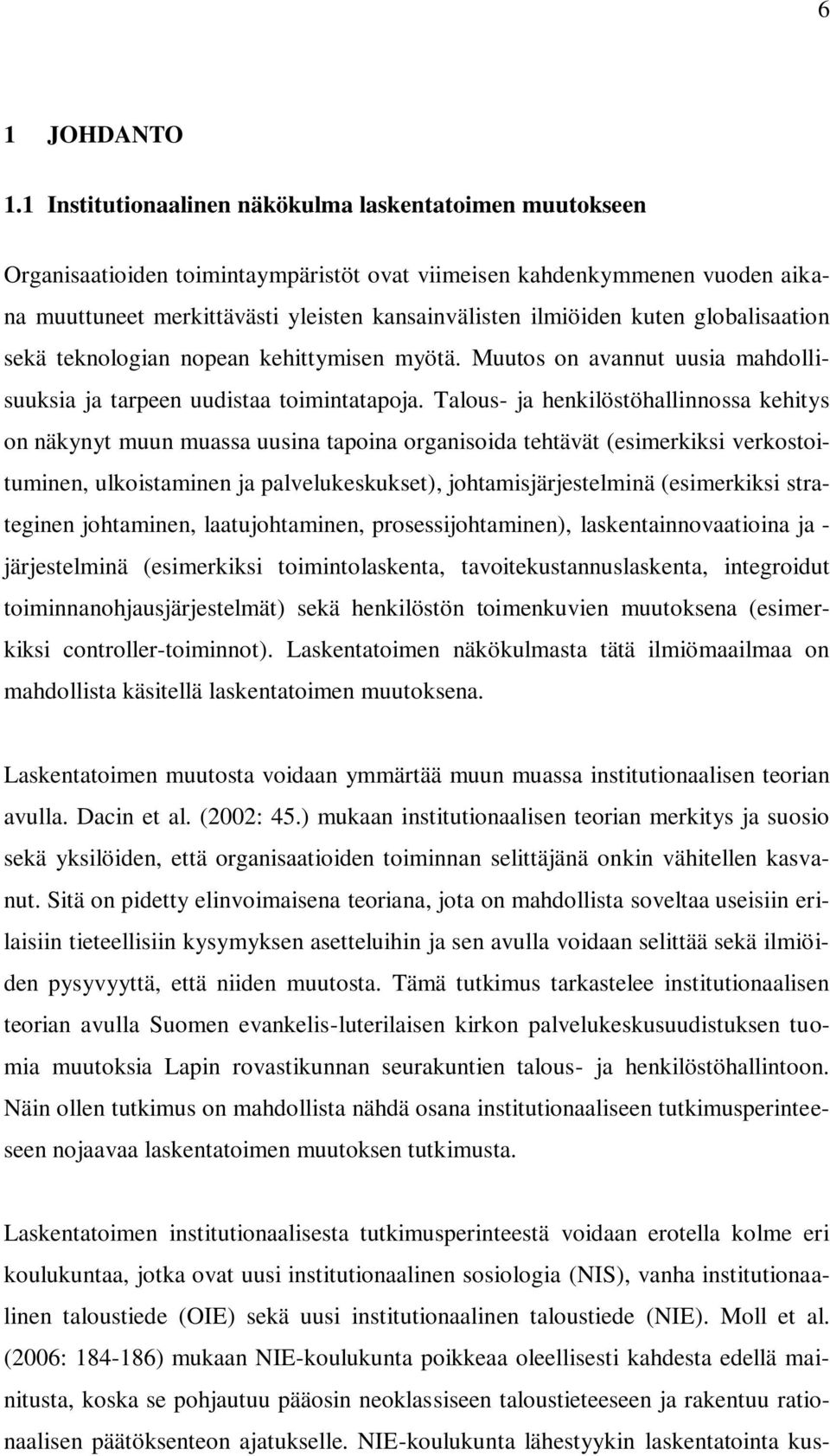 kuten globalisaation sekä teknologian nopean kehittymisen myötä. Muutos on avannut uusia mahdollisuuksia ja tarpeen uudistaa toimintatapoja.