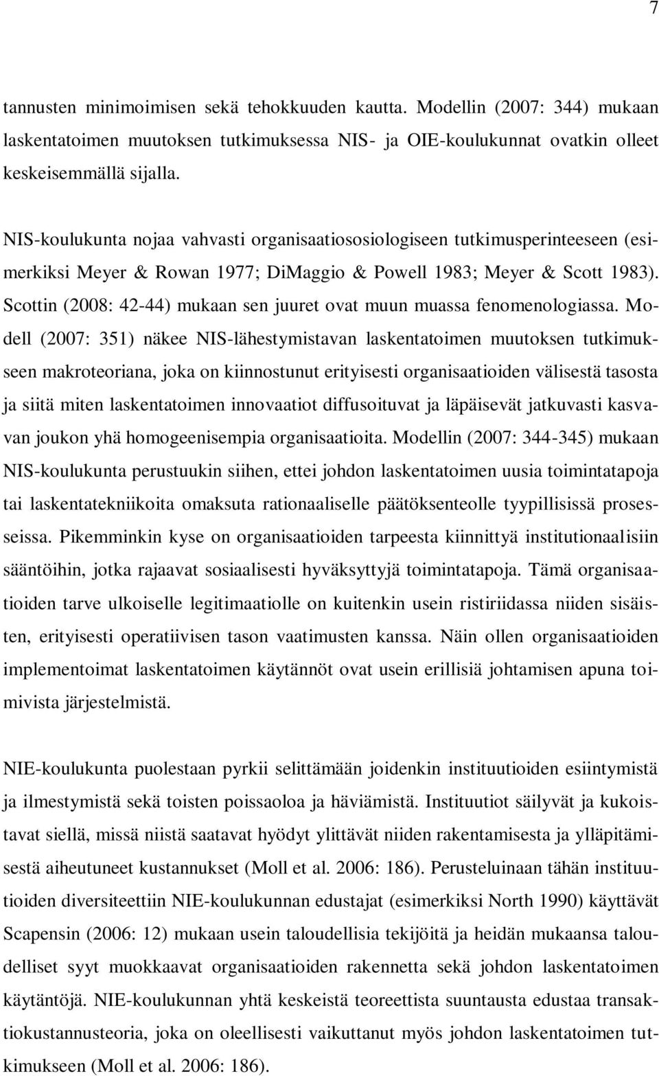 Scottin (2008: 42-44) mukaan sen juuret ovat muun muassa fenomenologiassa.