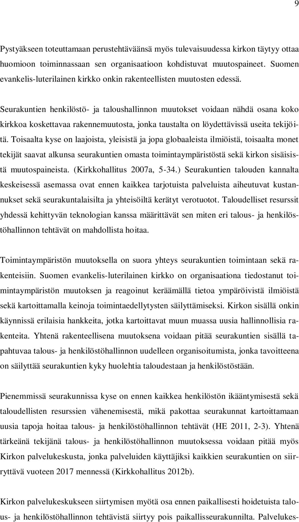 Seurakuntien henkilöstö- ja taloushallinnon muutokset voidaan nähdä osana koko kirkkoa koskettavaa rakennemuutosta, jonka taustalta on löydettävissä useita tekijöitä.