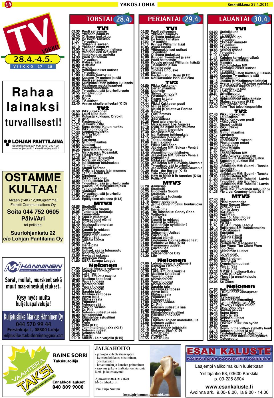 55 Puoli seitsemän 06.25 Ykkösen aamu-tv 09.30 Oi ihana toukokuu 10.20 He loivat Tanskan 11.00 Tv-uutiset 11.10 Syteen ja saveen 12.10 Ykkösen aamu-tv 13.00 Mietteitä metrotunnelissa 13.