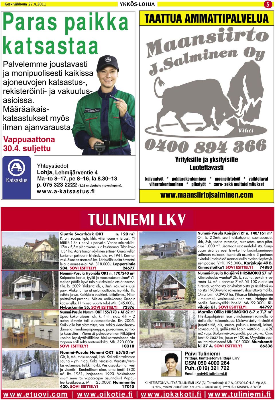 maansiirtojsalminen.com www.etuovi.com Siuntio Svartbäck OKT n. 120 m² K, oh, sauna, kph, khh, viherhuone + terassi. Ylhäällä 1-3h + parvi + parveke. Vanha mielenkiint.