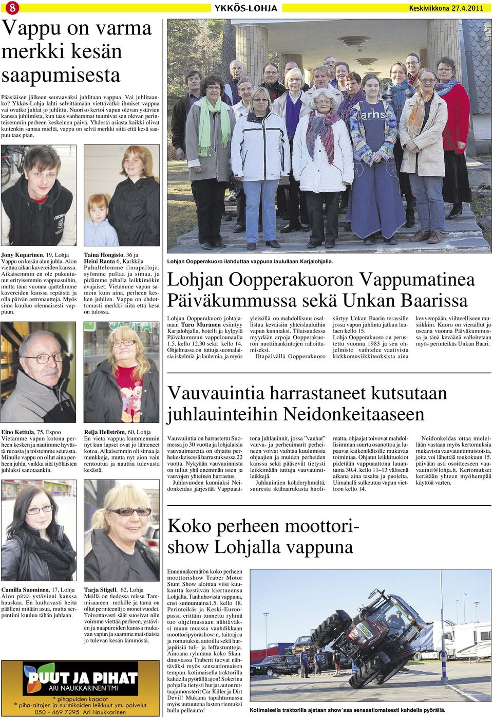 Yhdestä asiasta kaikki olivat kuitenkin samaa mieltä, vappu on selvä merkki siitä että kesä saapuu taas pian. Keskiviikkona 27.4.2011 Jony Kuparinen, 19, Lohja Vappu on kesän alun juhla.