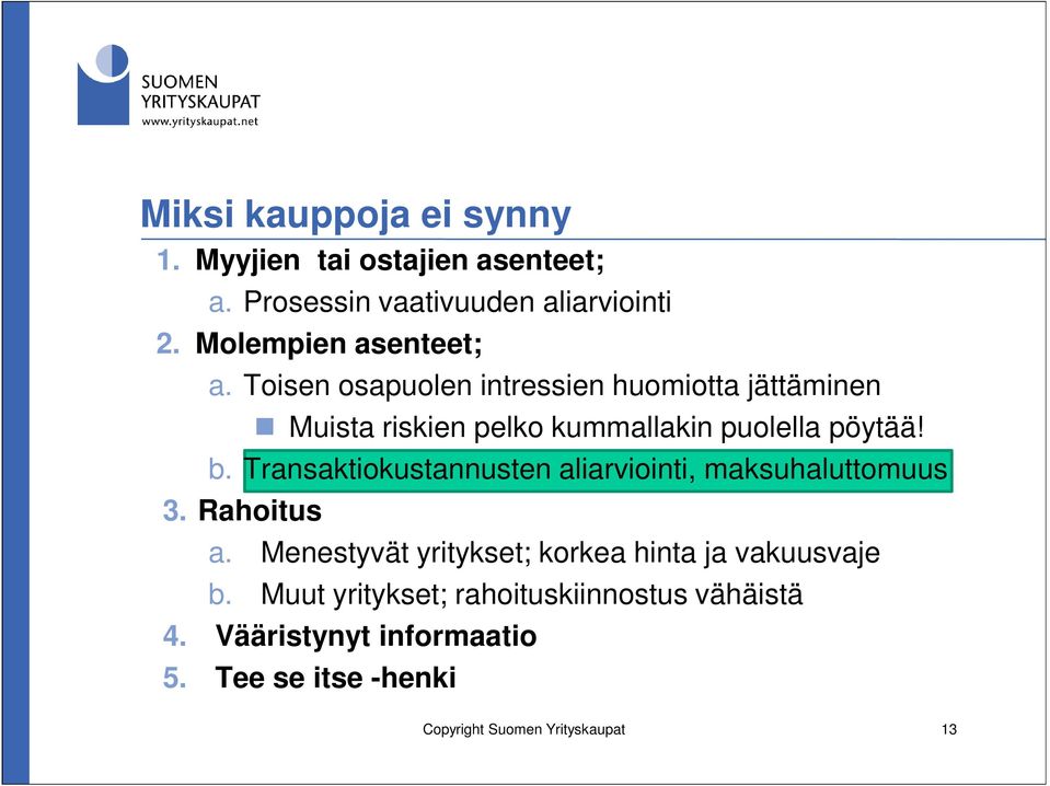 Toisen osapuolen intressien huomiotta jättäminen Muista riskien pelko kummallakin puolella pöytää! b.