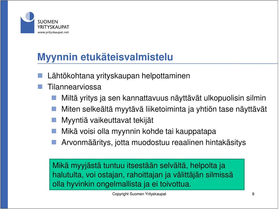 myynnin kohde tai kauppatapa Arvonmääritys, jotta muodostuu reaalinen hintakäsitys Mikä myyjästä tuntuu itsestään selvältä,