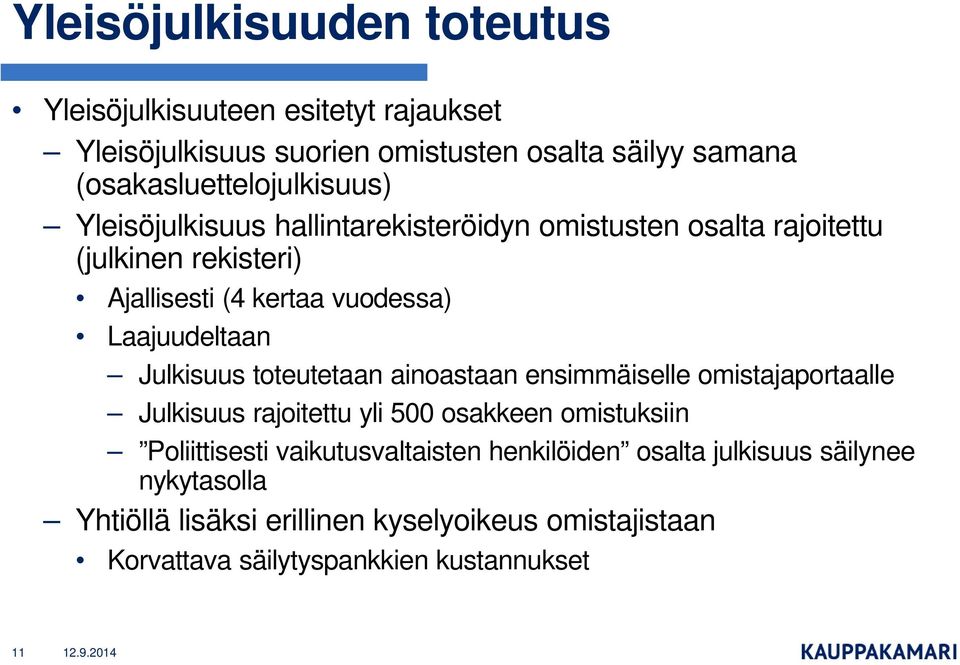 vuodessa) Laajuudeltaan Julkisuus toteutetaan ainoastaan ensimmäiselle omistajaportaalle Julkisuus rajoitettu yli 500 osakkeen omistuksiin