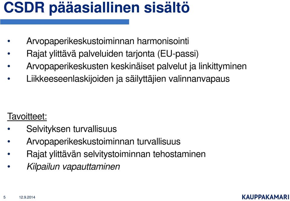 Liikkeeseenlaskijoiden ja säilyttäjien valinnanvapaus Tavoitteet: Selvityksen turvallisuus