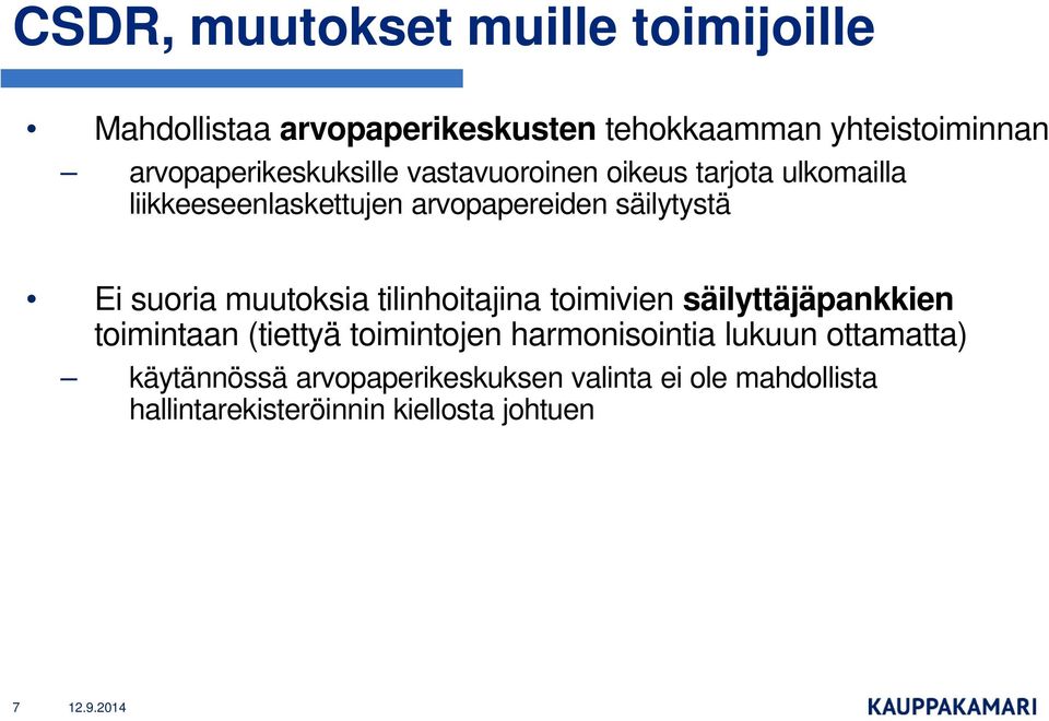 säilytystä Ei suoria muutoksia tilinhoitajina toimivien säilyttäjäpankkien toimintaan (tiettyä toimintojen