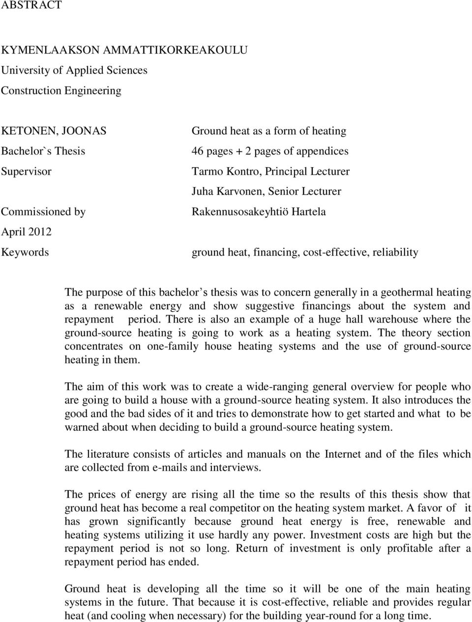 of this bachelor s thesis was to concern generally in a geothermal heating as a renewable energy and show suggestive financings about the system and repayment period.