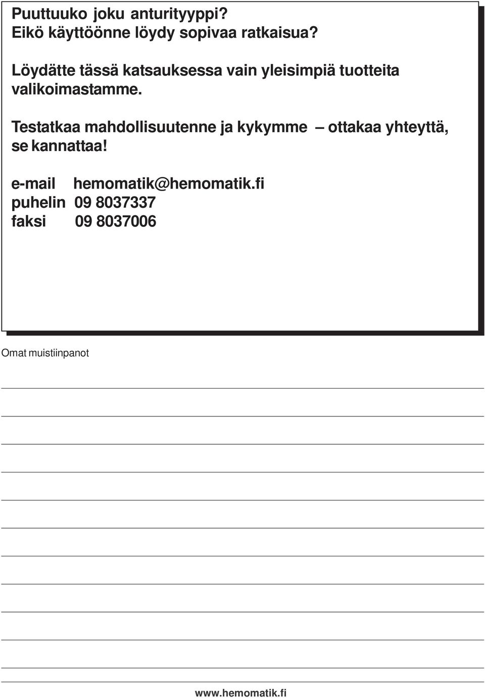 Testatkaa mahdollisuutenne ja kykymme ottakaa yhteyttä, se kannattaa!