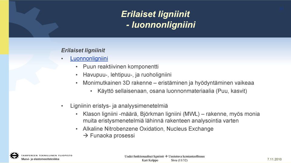 kasvit) Ligniinin eristys- ja analyysimenetelmiä Klason ligniini -määrä, Björkman ligniini (MWL) rakenne, myös monia muita