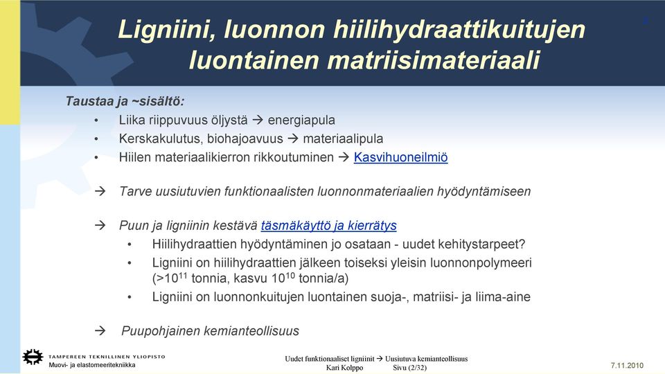 kestävä täsmäkäyttö ja kierrätys Hiilihydraattien hyödyntäminen jo osataan - uudet kehitystarpeet?