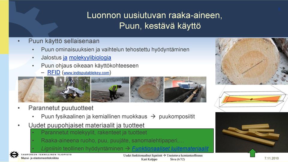 com) Parannetut puutuotteet Puun fysikaalinen ja kemiallinen muokkaus puukomposiitit Uudet puupohjaiset materiaalit ja tuotteet Parannetut