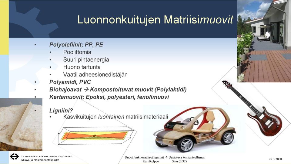 Biohajoavat Kompostoituvat muovit (Polylaktidi) Kertamuovit; Epoksi,