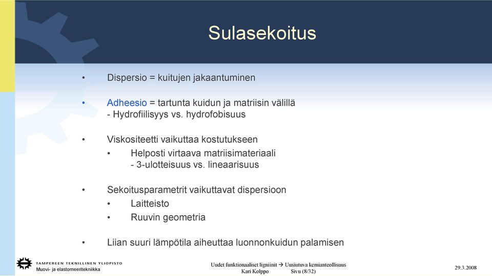 hydrofobisuus Viskositeetti vaikuttaa kostutukseen Helposti virtaava matriisimateriaali -
