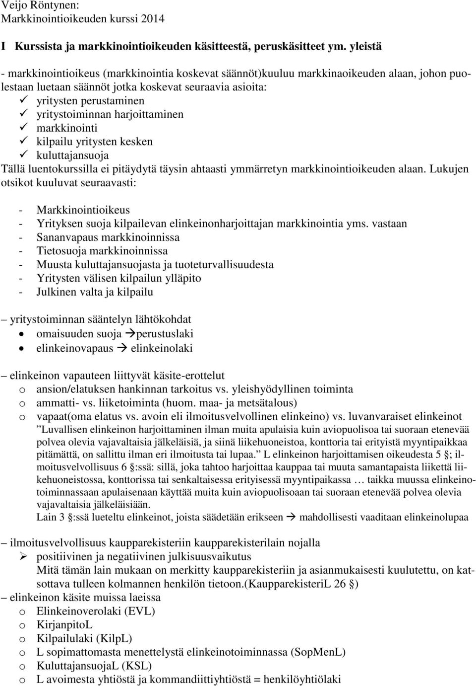 harjoittaminen markkinointi kilpailu yritysten kesken kuluttajansuoja Tällä luentokurssilla ei pitäydytä täysin ahtaasti ymmärretyn markkinointioikeuden alaan.