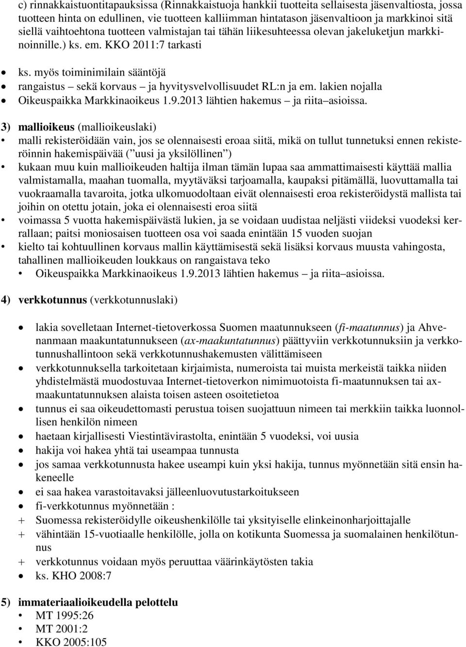 myös toiminimilain sääntöjä rangaistus sekä korvaus ja hyvitysvelvollisuudet RL:n ja em. lakien nojalla Oikeuspaikka Markkinaoikeus 1.9.2013 lähtien hakemus ja riita asioissa.