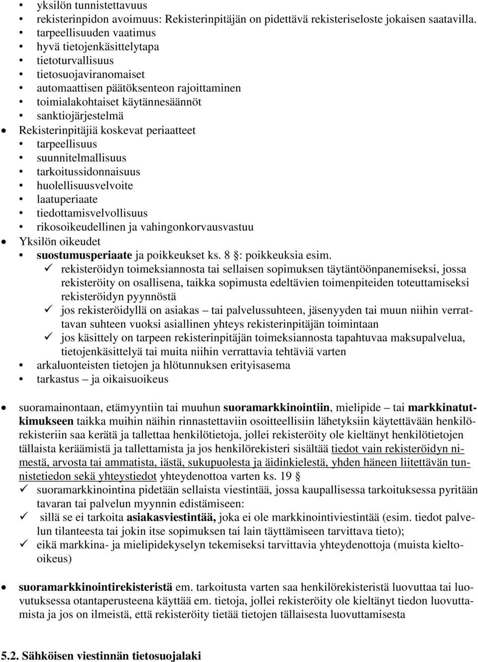 Rekisterinpitäjiä koskevat periaatteet tarpeellisuus suunnitelmallisuus tarkoitussidonnaisuus huolellisuusvelvoite laatuperiaate tiedottamisvelvollisuus rikosoikeudellinen ja vahingonkorvausvastuu